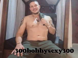 300bobbysexy300